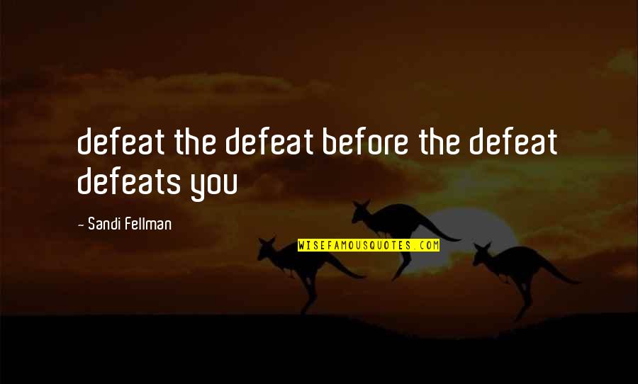 Salty Spitoon Quotes By Sandi Fellman: defeat the defeat before the defeat defeats you Salty Spitoon Quotes By Sandi Fellman: defeat the defeat before the defeat defeats you