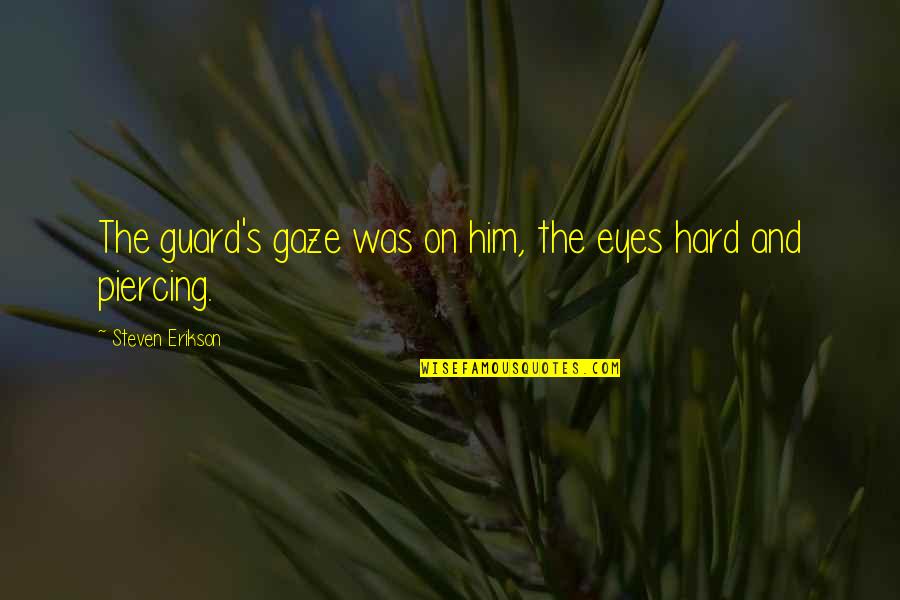 Saltzer Meridian Quotes By Steven Erikson: The guard's gaze was on him, the eyes