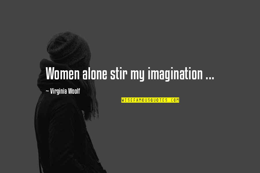 Saltzer Meridian Quotes By Virginia Woolf: Women alone stir my imagination ...
