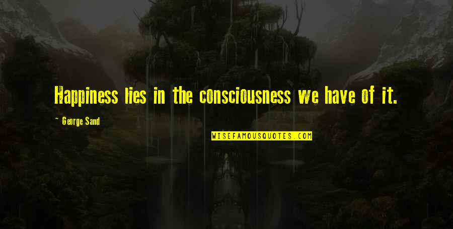 Saltzman Johnson Quotes By George Sand: Happiness lies in the consciousness we have of