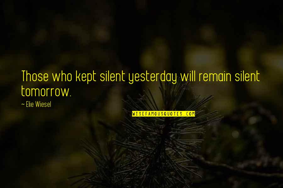 Salubre Digital Kitchen Quotes By Elie Wiesel: Those who kept silent yesterday will remain silent