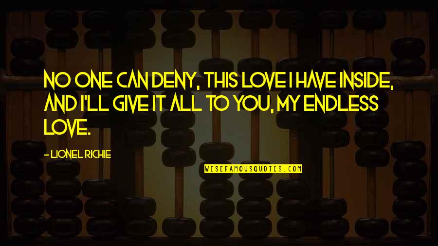 Salucci Dogs Quotes By Lionel Richie: No one can deny, this love I have Salucci Dogs Quotes By Lionel Richie: No one can deny, this love I have