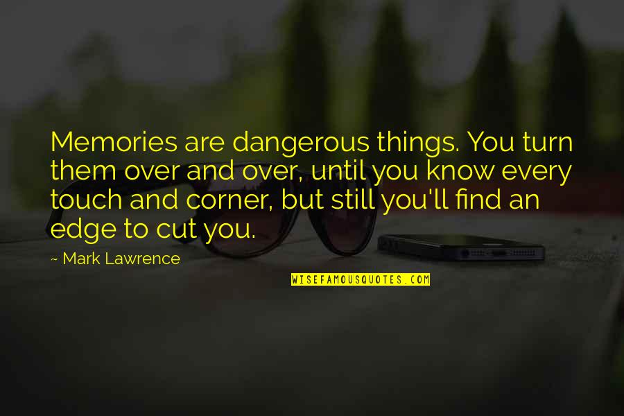 Salucci Dogs Quotes By Mark Lawrence: Memories are dangerous things. You turn them over Salucci Dogs Quotes By Mark Lawrence: Memories are dangerous things. You turn them over