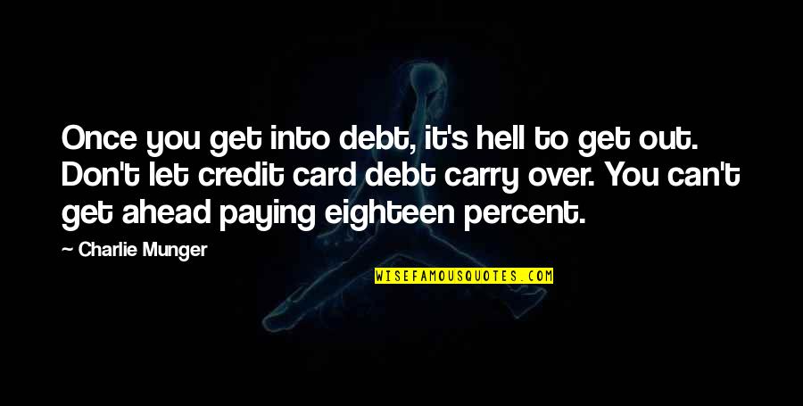 Saludamos Duo Quotes By Charlie Munger: Once you get into debt, it's hell to