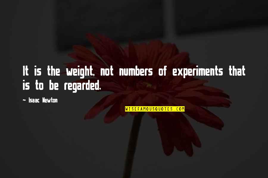 Saludos Y Quotes By Isaac Newton: It is the weight, not numbers of experiments