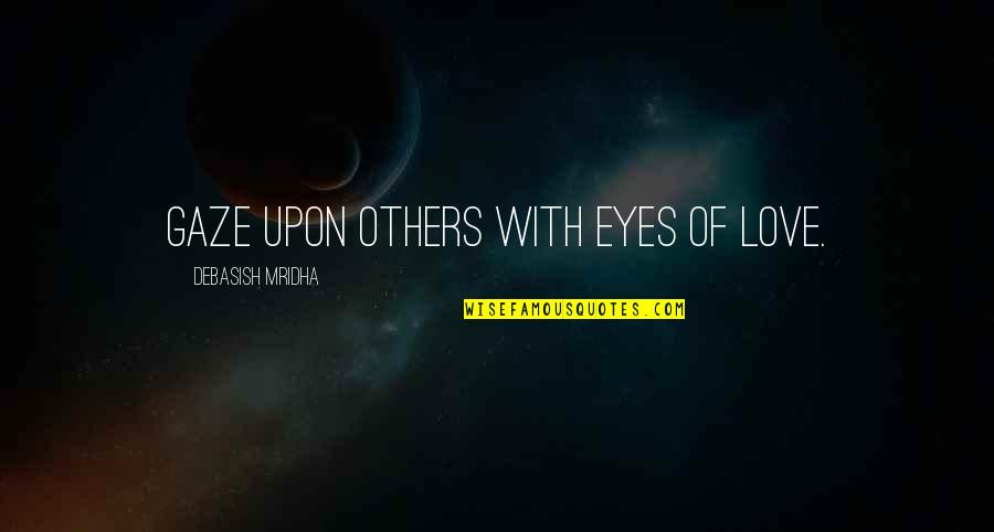 Saluki Quotes By Debasish Mridha: Gaze upon others with eyes of love.