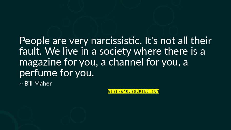 Salunke Caste Quotes By Bill Maher: People are very narcissistic. It's not all their Salunke Caste Quotes By Bill Maher: People are very narcissistic. It's not all their