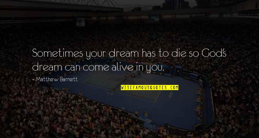 Salunkhe Gutierrez Quotes By Matthew Barnett: Sometimes your dream has to die so God's Salunkhe Gutierrez Quotes By Matthew Barnett: Sometimes your dream has to die so God's