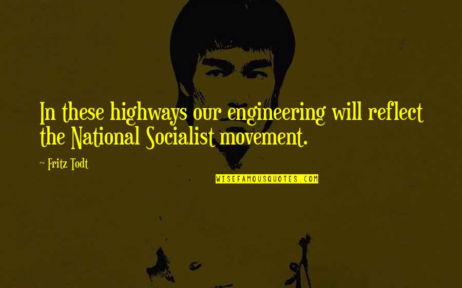Saluran Pernafasan Quotes By Fritz Todt: In these highways our engineering will reflect the