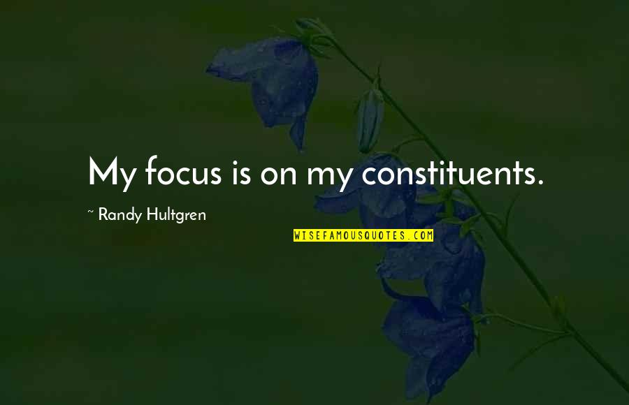 Salus Quotes By Randy Hultgren: My focus is on my constituents.