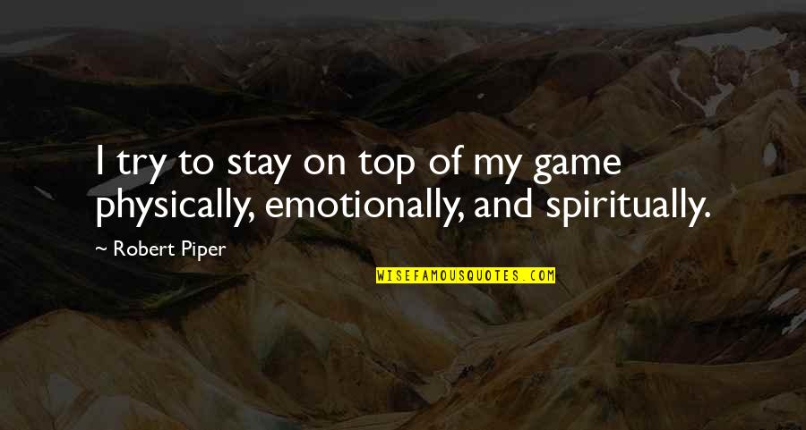 Salus Quotes By Robert Piper: I try to stay on top of my