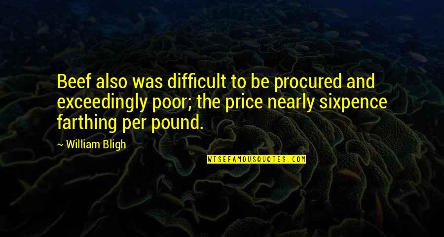 Salus Quotes By William Bligh: Beef also was difficult to be procured and