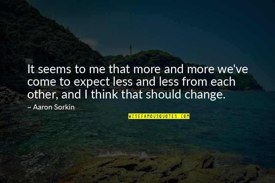 Salusa Quotes By Aaron Sorkin: It seems to me that more and more