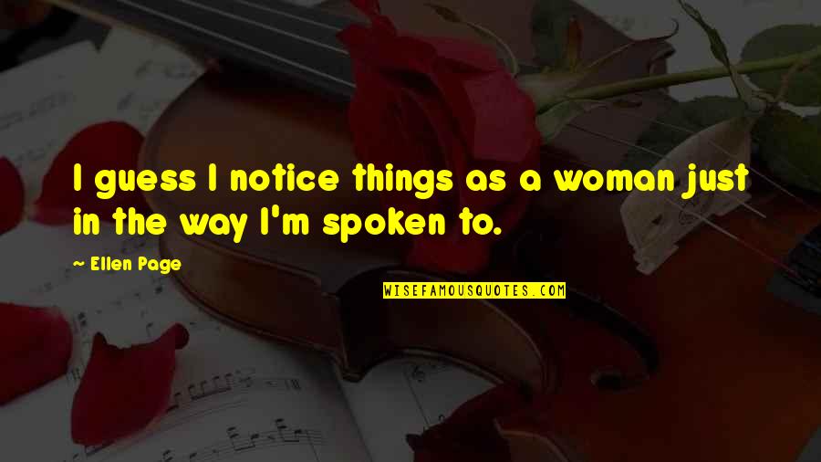 Salusala Quotes By Ellen Page: I guess I notice things as a woman