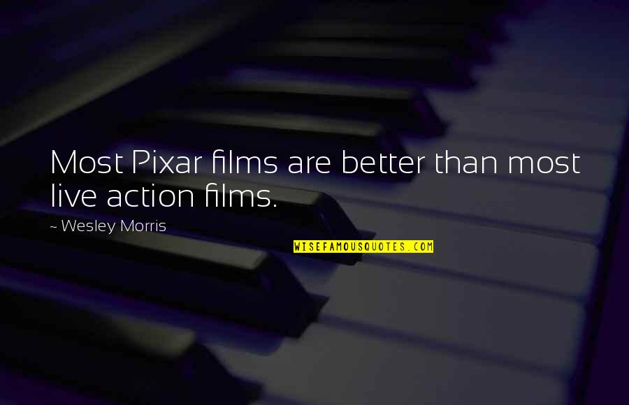 Salusala Quotes By Wesley Morris: Most Pixar films are better than most live Salusala Quotes By Wesley Morris: Most Pixar films are better than most live