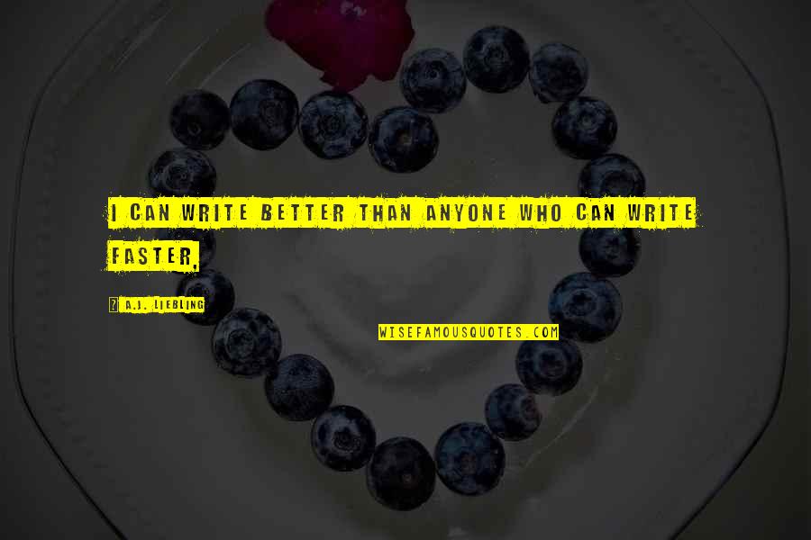 Salusalu Iri Quotes By A.J. Liebling: I can write better than anyone who can