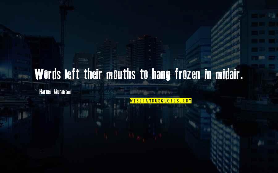 Salusalu Iri Quotes By Haruki Murakami: Words left their mouths to hang frozen in