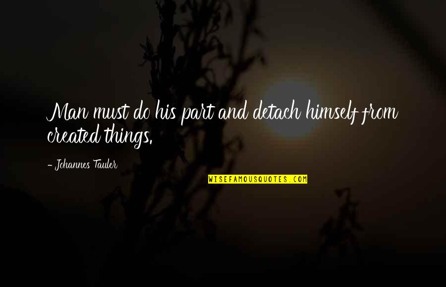 Salusalu Lei Quotes By Johannes Tauler: Man must do his part and detach himself
