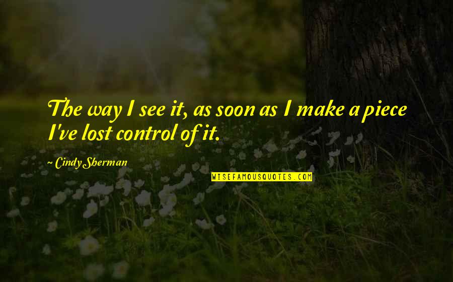 Salustiano Piccolomini Quotes By Cindy Sherman: The way I see it, as soon as
