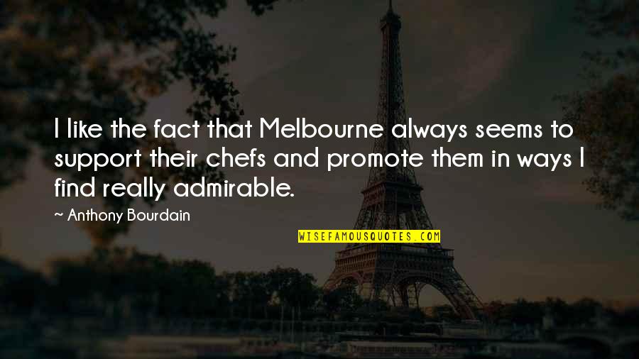 Salutant Quotes By Anthony Bourdain: I like the fact that Melbourne always seems Salutant Quotes By Anthony Bourdain: I like the fact that Melbourne always seems