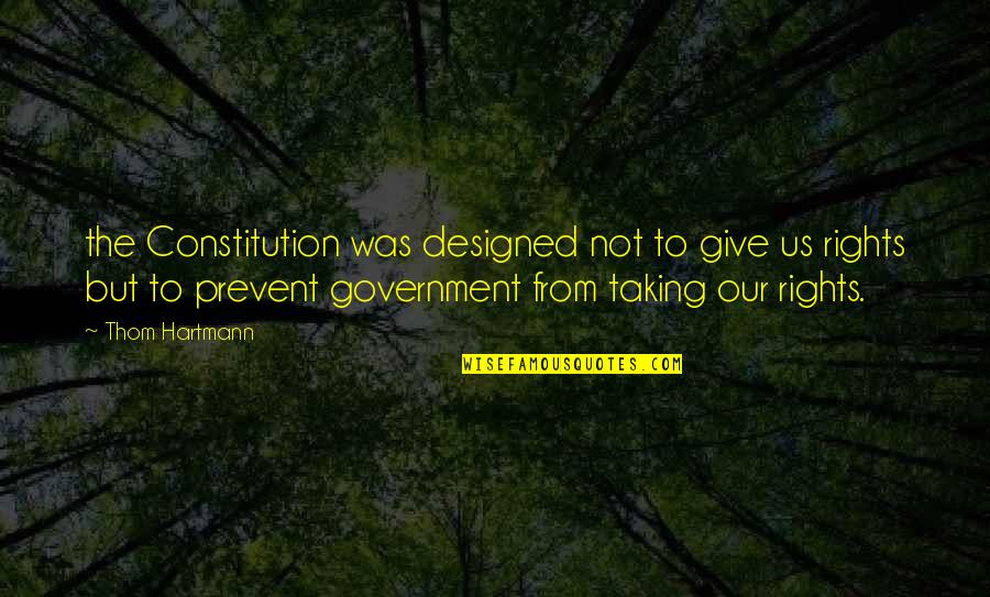 Salutant Quotes By Thom Hartmann: the Constitution was designed not to give us Salutant Quotes By Thom Hartmann: the Constitution was designed not to give us