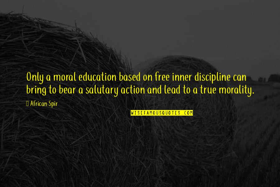 Salutary Quotes By African Spir: Only a moral education based on free inner