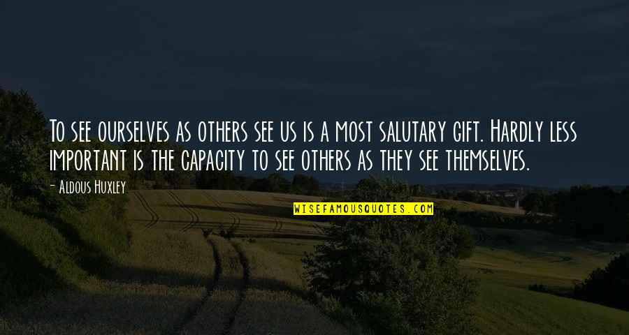Salutary Quotes By Aldous Huxley: To see ourselves as others see us is Salutary Quotes By Aldous Huxley: To see ourselves as others see us is