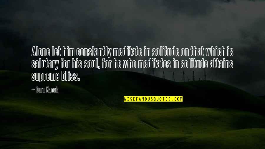 Salutary Quotes By Guru Nanak: Alone let him constantly meditate in solitude on Salutary Quotes By Guru Nanak: Alone let him constantly meditate in solitude on