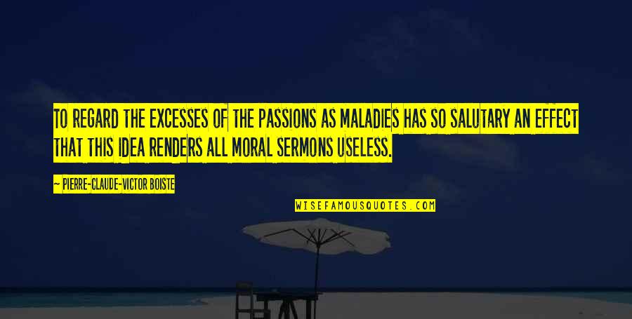 Salutary Quotes By Pierre-Claude-Victor Boiste: To regard the excesses of the passions as Salutary Quotes By Pierre-Claude-Victor Boiste: To regard the excesses of the passions as