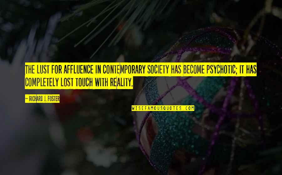 Salutary Quotes By Richard J. Foster: The lust for affluence in contemporary society has Salutary Quotes By Richard J. Foster: The lust for affluence in contemporary society has