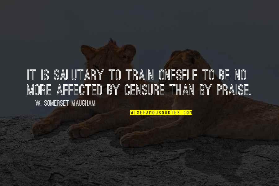 Salutary Quotes By W. Somerset Maugham: It is salutary to train oneself to be