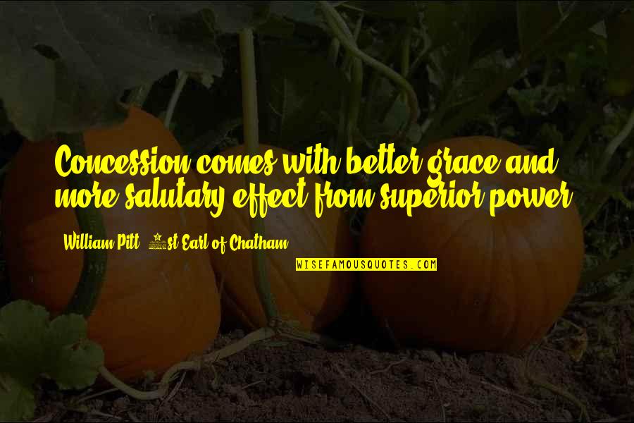 Salutary Quotes By William Pitt, 1st Earl Of Chatham: Concession comes with better grace and more salutary Salutary Quotes By William Pitt, 1st Earl Of Chatham: Concession comes with better grace and more salutary