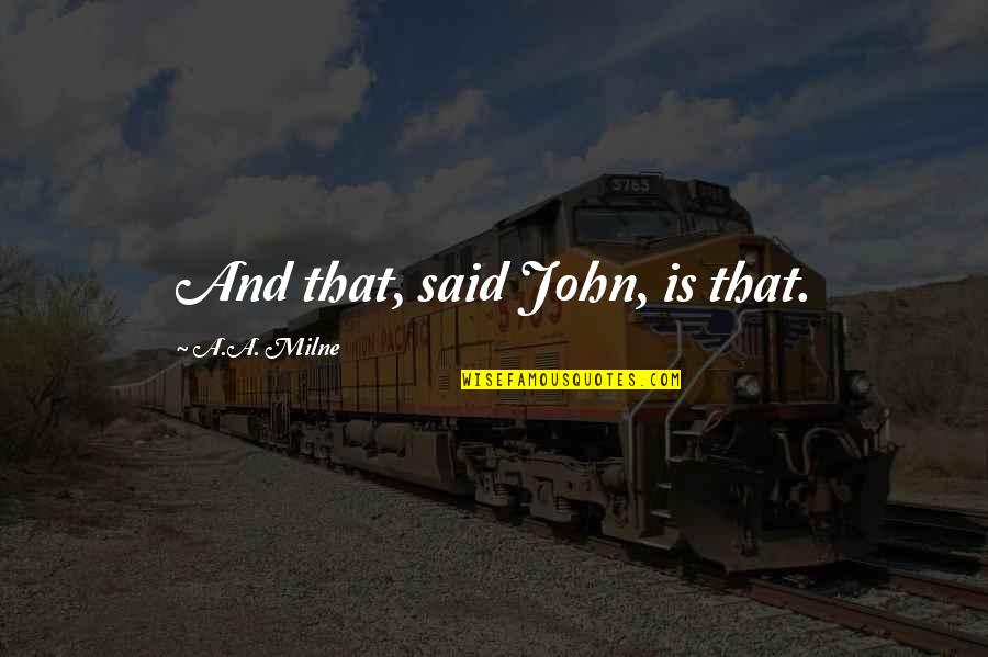 Salutation Letter Quotes By A.A. Milne: And that, said John, is that. Salutation Letter Quotes By A.A. Milne: And that, said John, is that.