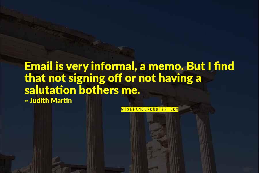 Salutation Quotes By Judith Martin: Email is very informal, a memo. But I