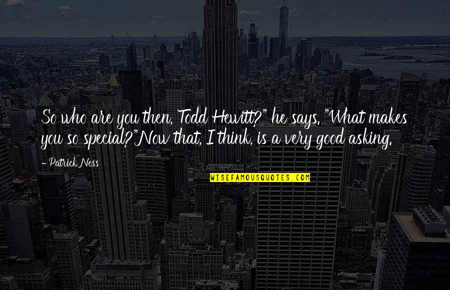 Salutatory Quotes By Patrick Ness: So who are you then, Todd Hewitt?" he Salutatory Quotes By Patrick Ness: So who are you then, Todd Hewitt?" he
