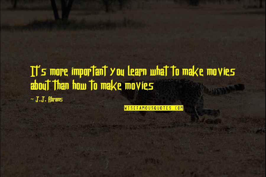 Salute Mother Quotes By J.J. Abrams: It's more important you learn what to make