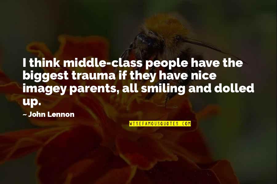 Saluted Him Quotes By John Lennon: I think middle-class people have the biggest trauma Saluted Him Quotes By John Lennon: I think middle-class people have the biggest trauma