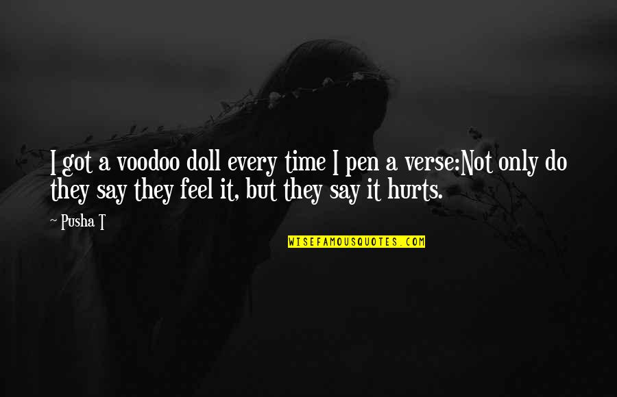 Saluted In A Sentence Quotes By Pusha T: I got a voodoo doll every time I