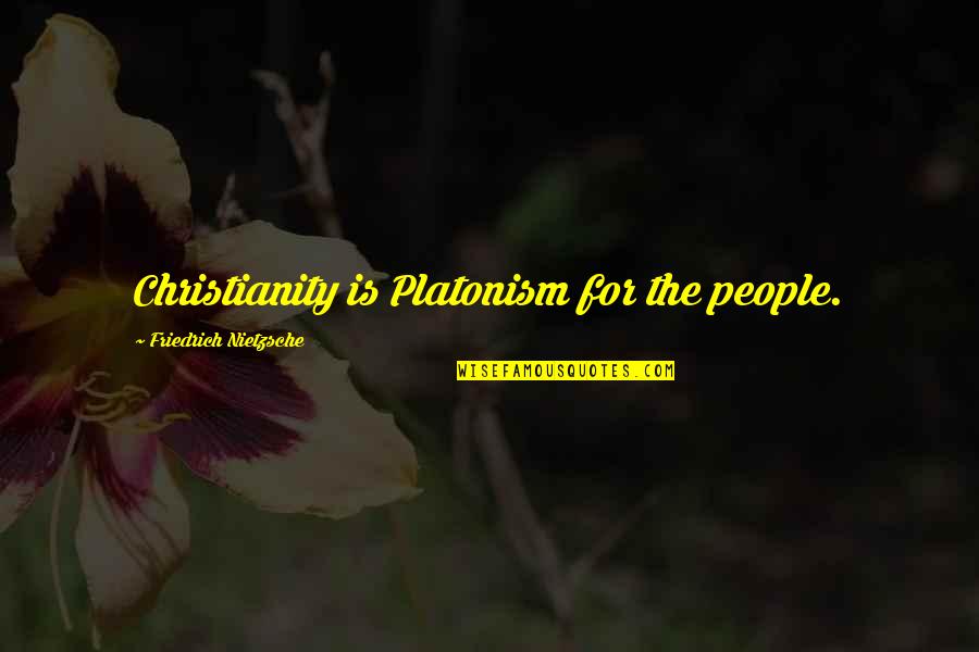 Saluted The Loss Quotes By Friedrich Nietzsche: Christianity is Platonism for the people.