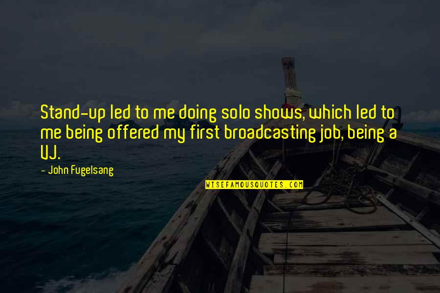 Salutes From Other Countries Quotes By John Fugelsang: Stand-up led to me doing solo shows, which Salutes From Other Countries Quotes By John Fugelsang: Stand-up led to me doing solo shows, which