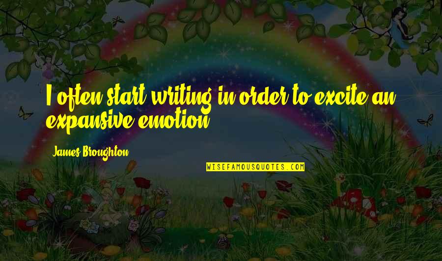 Saluting Quotes By James Broughton: I often start writing in order to excite Saluting Quotes By James Broughton: I often start writing in order to excite