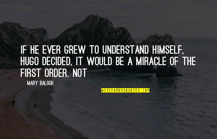 Salutmoms Quotes By Mary Balogh: If he ever grew to understand himself, Hugo Salutmoms Quotes By Mary Balogh: If he ever grew to understand himself, Hugo