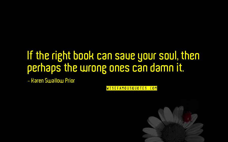 Saluton Quotes By Karen Swallow Prior: If the right book can save your soul,