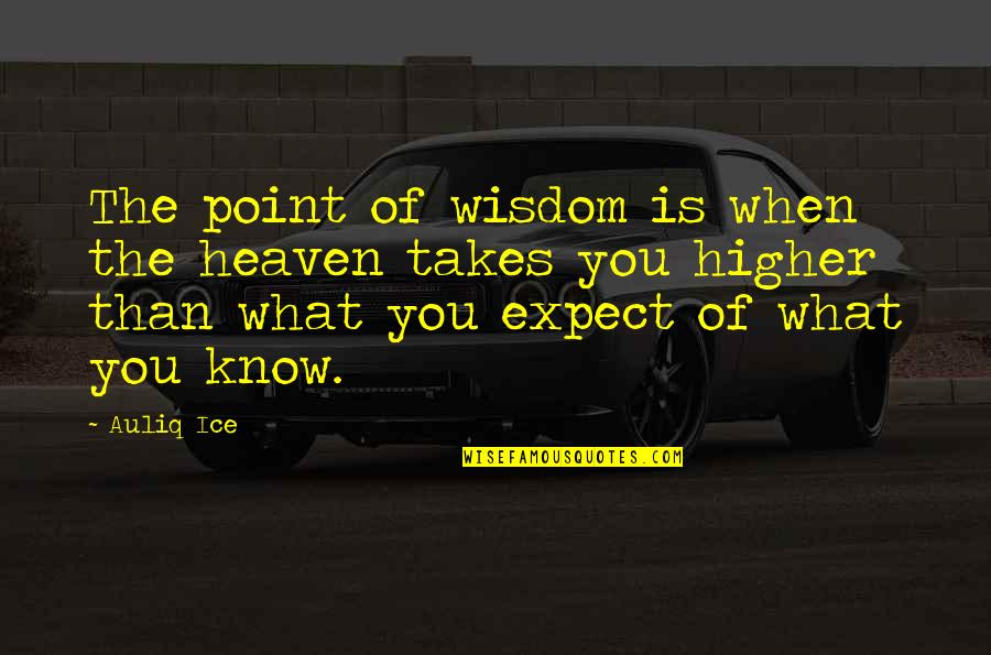 Salutory Quotes By Auliq Ice: The point of wisdom is when the heaven Salutory Quotes By Auliq Ice: The point of wisdom is when the heaven