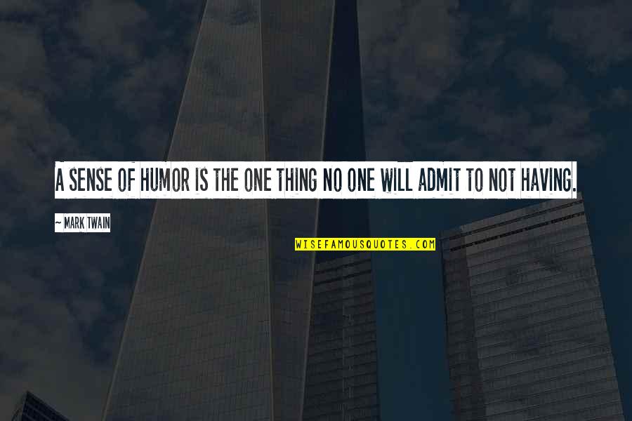 Salva Kiir Quotes By Mark Twain: A sense of humor is the one thing