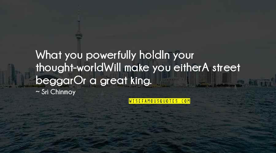 Salvador Allende Quote Quotes By Sri Chinmoy: What you powerfully holdIn your thought-worldWill make you Salvador Allende Quote Quotes By Sri Chinmoy: What you powerfully holdIn your thought-worldWill make you