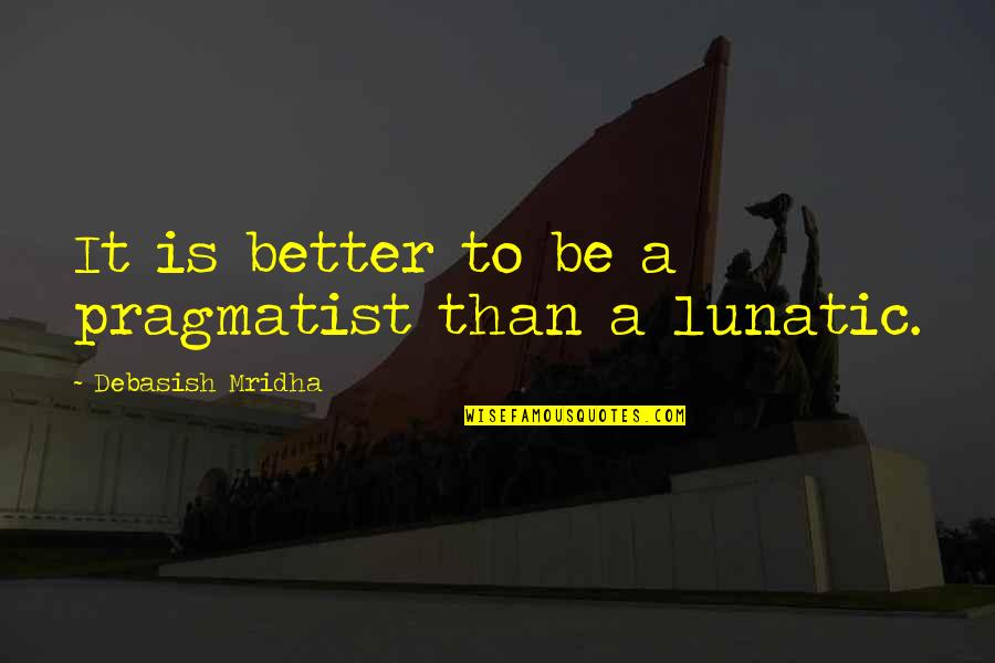 Salvador Dal C3 Adares Quotes By Debasish Mridha: It is better to be a pragmatist than