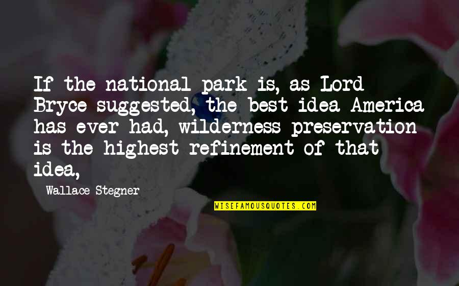 Salvador Dal C3 Adares Quotes By Wallace Stegner: If the national park is, as Lord Bryce