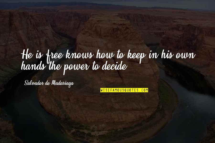 Salvador De Madariaga Quotes By Salvador De Madariaga: He is free knows how to keep in