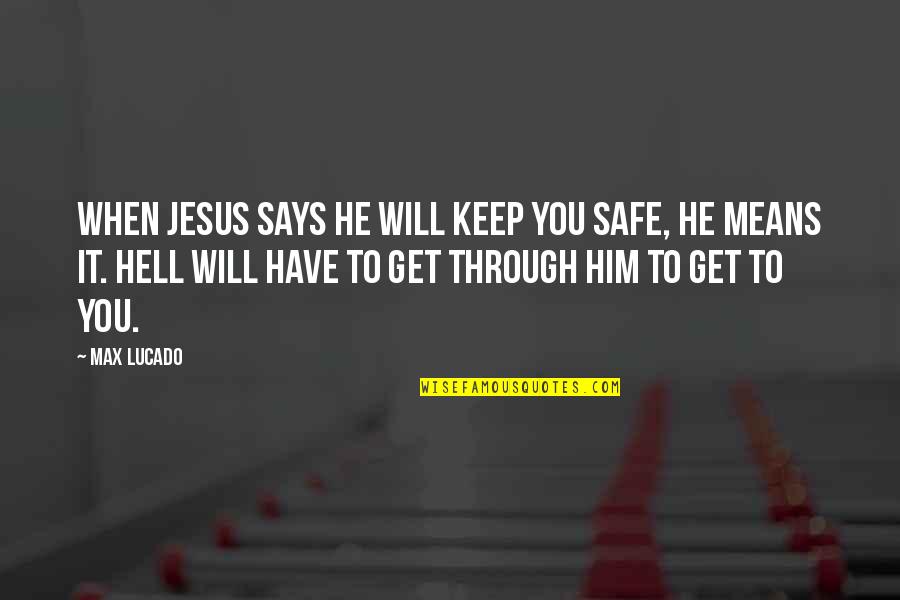 Salvador Madariaga Quotes By Max Lucado: When Jesus says he will keep you safe,